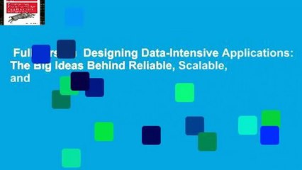 Full version  Designing Data-Intensive Applications: The Big Ideas Behind Reliable, Scalable, and