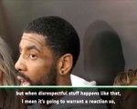 Kyrie claims Westbrook's reaction to racial abuse justified
