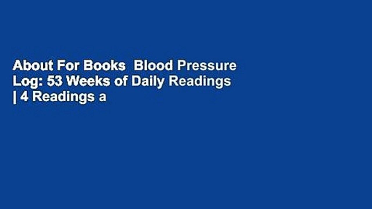 About For Books  Blood Pressure Log: 53 Weeks of Daily Readings | 4 Readings a Day with Time,