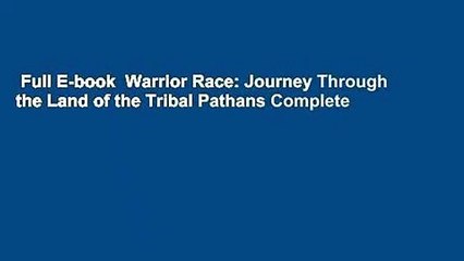 Full E-book  Warrior Race: Journey Through the Land of the Tribal Pathans Complete