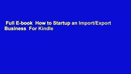 Full E-book  How to Startup an Import/Export Business  For Kindle