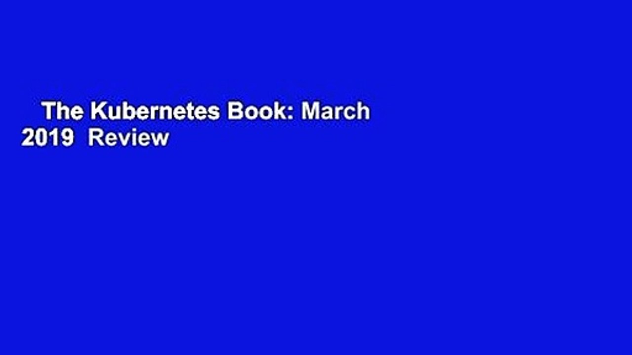 The Kubernetes Book: March 2019  Review