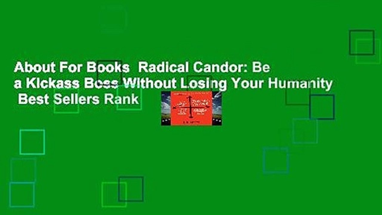 About For Books  Radical Candor: Be a Kickass Boss Without Losing Your Humanity  Best Sellers Rank