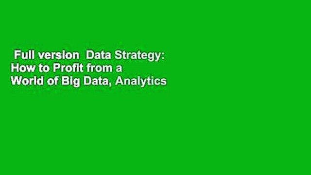 Full version Data Strategy: How to Profit from a World of Big Data, Analytics and the Internet