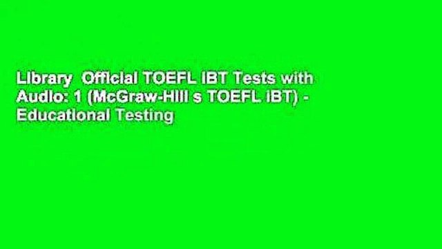 Library Official TOEFL iBT Tests with Audio: 1 (McGraw-Hill s TOEFL iBT) - Educational Testing