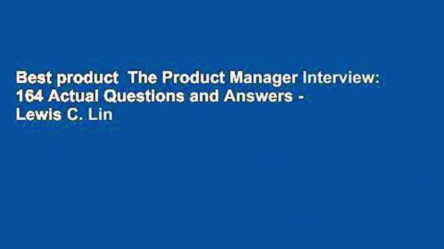 Best product The Product Manager Interview: 164 Actual Questions and Answers - Lewis C. Lin