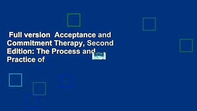 Full version Acceptance and Commitment Therapy, Second Edition: The Process and Practice of