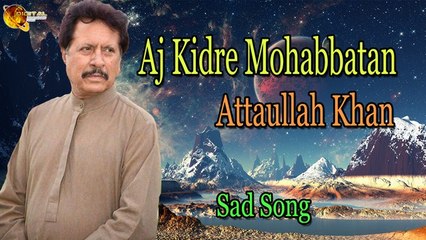 Aj Kidre Mohabbatan - Audio-Visual - Superhit - Attaullah Khan Esakhelvi