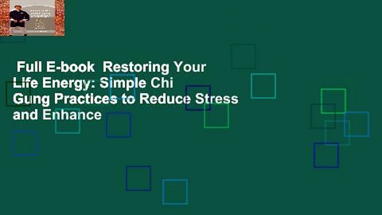 Full E-book  Restoring Your Life Energy: Simple Chi Gung Practices to Reduce Stress and Enhance