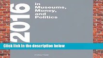 Full version  2016: in Museums, Money, and Politics Complete