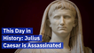 On This Day: Julius Caesar Was Assassinated