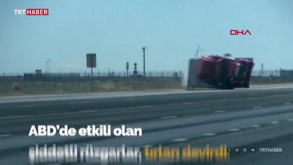 ABD'de şiddetli rüzgar: Seyir halindeki tırlar devrildi