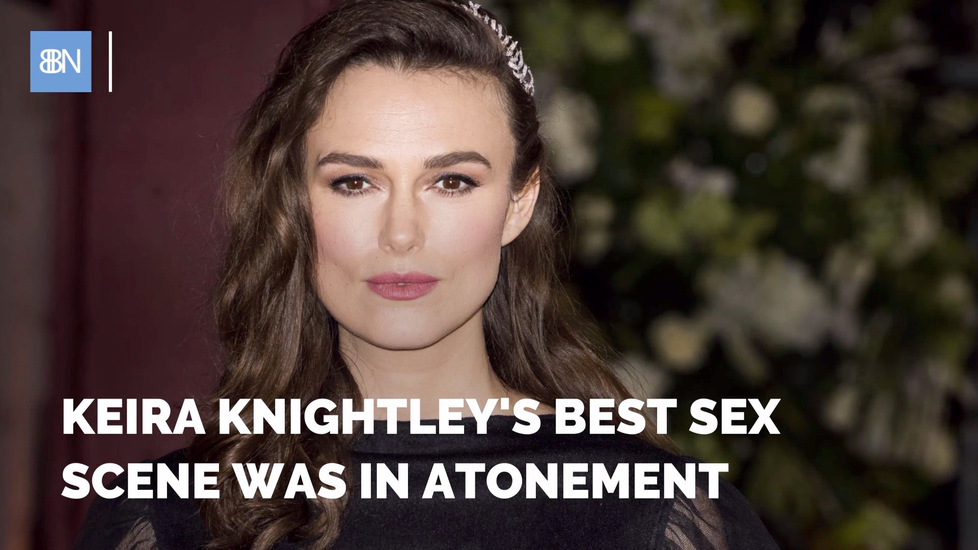 Keira Knightley Talks About Her Best Sex Scene In A Movie