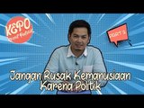 Tommy Kurniawan | Jangan Rusak Kemanusiaan Karena Politik | Kenal Politik (Part 2)