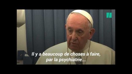 Le pape préconise la psychiatrie pour l&#39;homosexualité constatée à l&#39;enfance
