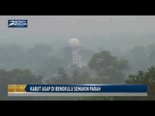 Kabut Asap di Bengkulu Semakin Parah