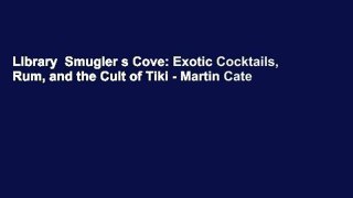 Library  Smugler s Cove: Exotic Cocktails, Rum, and the Cult of Tiki - Martin Cate