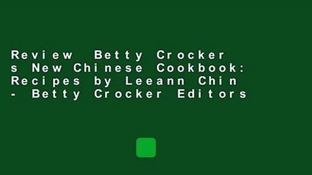 Review Betty Crocker s New Chinese Cookbook: Recipes by Leeann Chin - Betty Crocker Editors