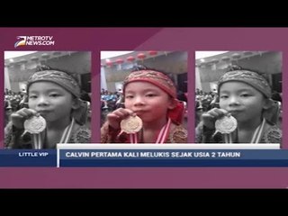 Little VIP - Mengenal Calvin Clain Si Pelukis Cilik