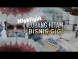 Highlight NSI: Lubang Hitam Bisnis Gigi