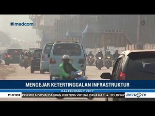 Kaleidoskop Ekonomi 2017: Mengejar Ketertinggalan Infrastruktur