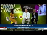 Behind The News Metro TV: Cerdas Melihat Berita Akurat (2)