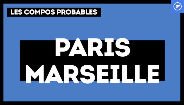 PSG - OM : les compositions probables