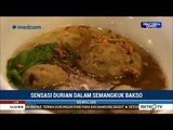 Sensasi Bakso Isi Durian Medan