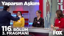 Yaparsın Aşkım 116. Bölüm 3. Fragmanı