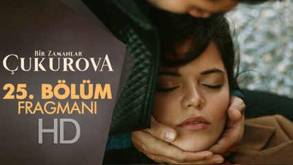 Bir Zamanlar Çukurova 25. Bölüm Fragmanı