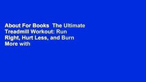About For Books  The Ultimate Treadmill Workout: Run Right, Hurt Less, and Burn More with