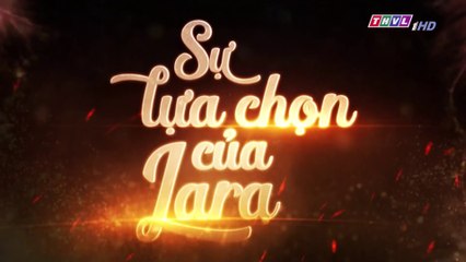 Sự Lựa Chọn Của Lara Tập 172 (Lồng Tiếng ) - THVL 17/03/2019
