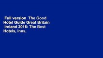 Full version  The Good Hotel Guide Great Britain   Ireland 2016: The Best Hotels, Inns,   B Bs