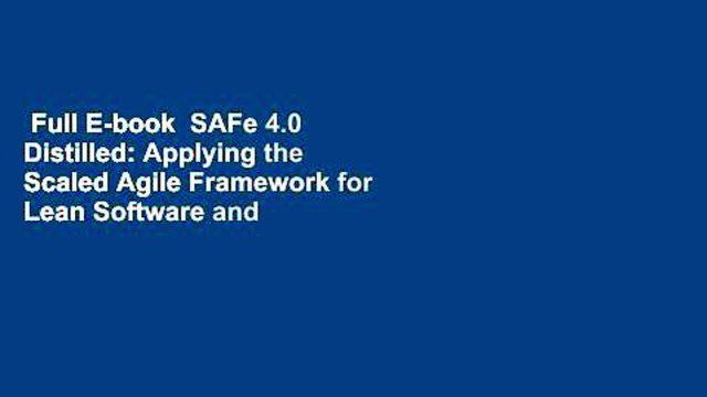 Full E-book SAFe 4.0 Distilled: Applying the Scaled Agile Framework for Lean Software and