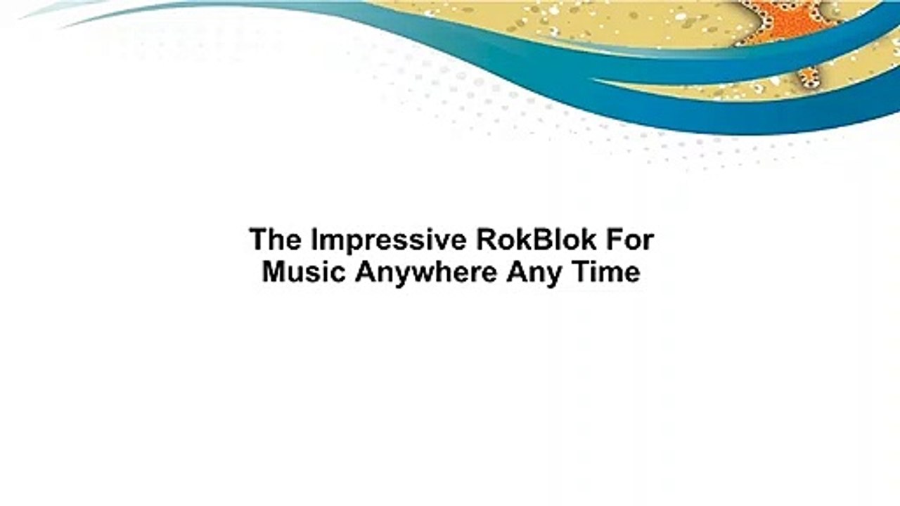 The Impressive RokBlok For Music Anywhere Any Time