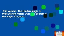 Full version  The Hidden Magic of Walt Disney World: Over 600 Secrets of the Magic Kingdom,