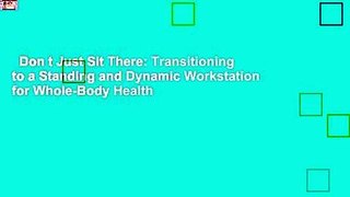 Don t Just Sit There: Transitioning to a Standing and Dynamic Workstation for Whole-Body Health