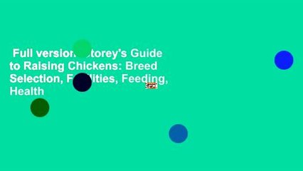 Full version  Storey's Guide to Raising Chickens: Breed Selection, Facilities, Feeding, Health