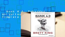 Bank 4.0: Embedded, Ubiquitous, Extinct Complete