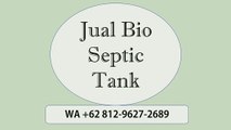 TERBAIK, WA +62 812-9627-2689, Jual Bio Septic Tank Tenjo, Bogor