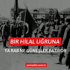 Bir hilal uğruna ya Rab ne güneşler batıyor