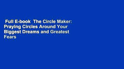 Full E-book  The Circle Maker: Praying Circles Around Your Biggest Dreams and Greatest Fears