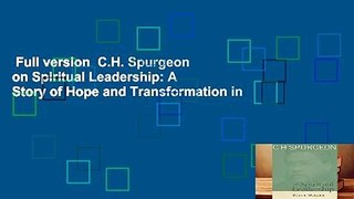 Full version  C.H. Spurgeon on Spiritual Leadership: A Story of Hope and Transformation in