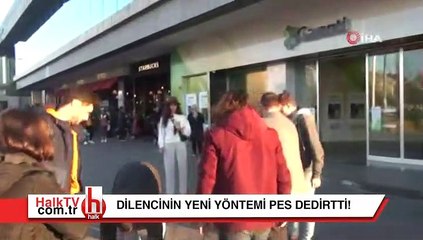 Dilencinin yeni yöntemi pes dedirtti!