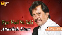 Pyar Naal Na Sahi - Audio-Visual - Superhit - Attaullah Khan Esakhelvi