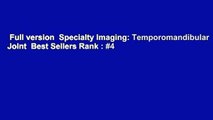 Full version  Specialty Imaging: Temporomandibular Joint  Best Sellers Rank : #4