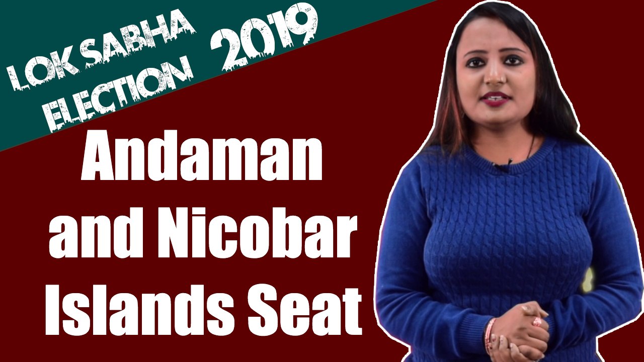 Lok Sabha Election 2019: History of Andaman and...