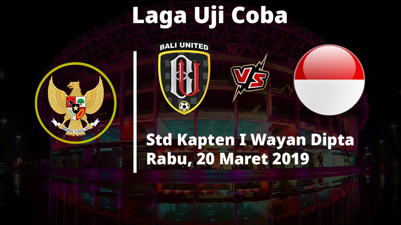Jadwal Pertandingan Laga Uji Coba, Bali United Vs Timnas Senior, Rabu