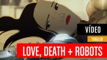 Tráiler de Love Death   Robots