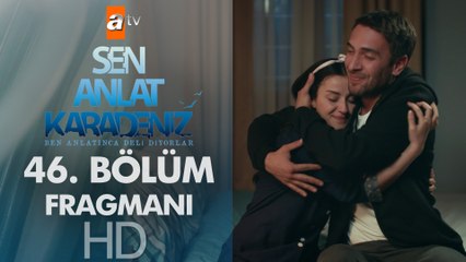Sen Anlat Karadeniz 46. Bölüm Fragmanı